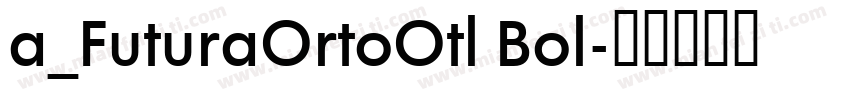 a_FuturaOrtoOtl Bol字体转换